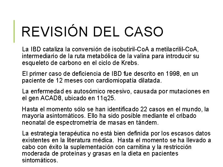 REVISIÓN DEL CASO La IBD cataliza la conversión de isobutiril-Co. A a metilacrilil-Co. A,