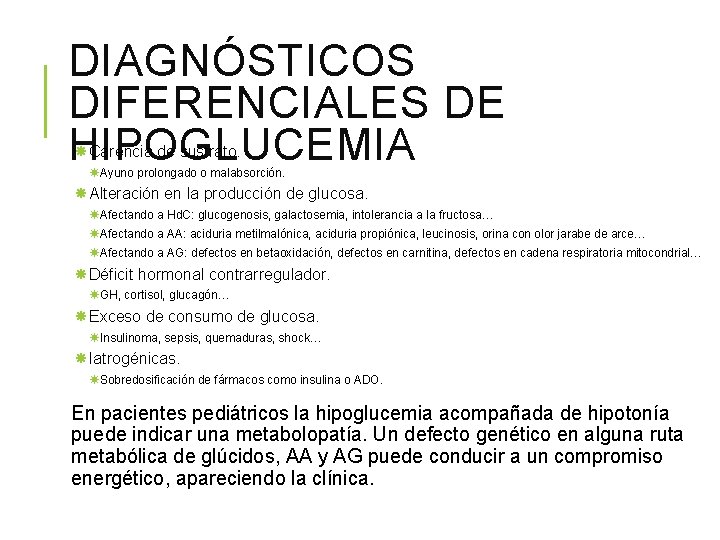 DIAGNÓSTICOS DIFERENCIALES DE HIPOGLUCEMIA Carencia de sustrato. Ayuno prolongado o malabsorción. Alteración en la