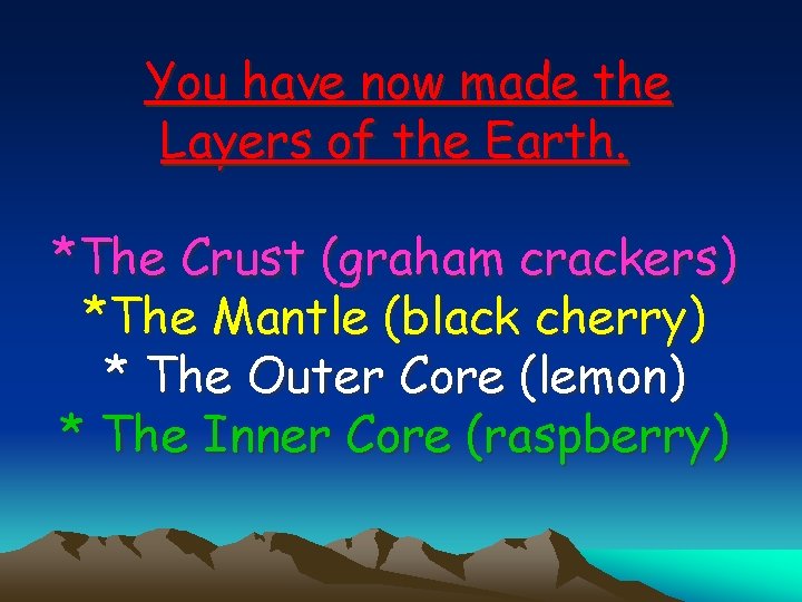 You have now made the Layers of the Earth. *The Crust (graham crackers) *The