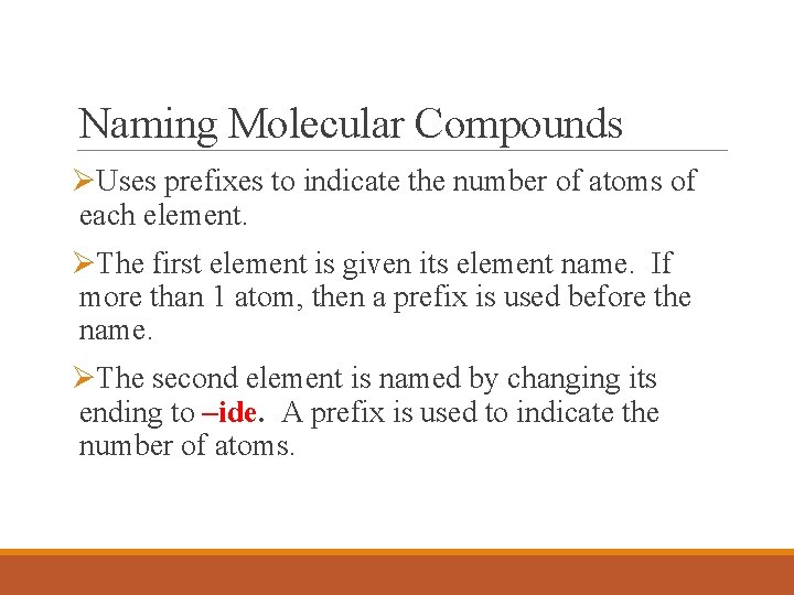 Naming Molecular Compounds ØUses prefixes to indicate the number of atoms of each element.