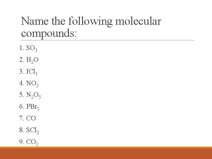 Name the following molecular compounds: 1. SO 3 2. H 2 O 3. ICl