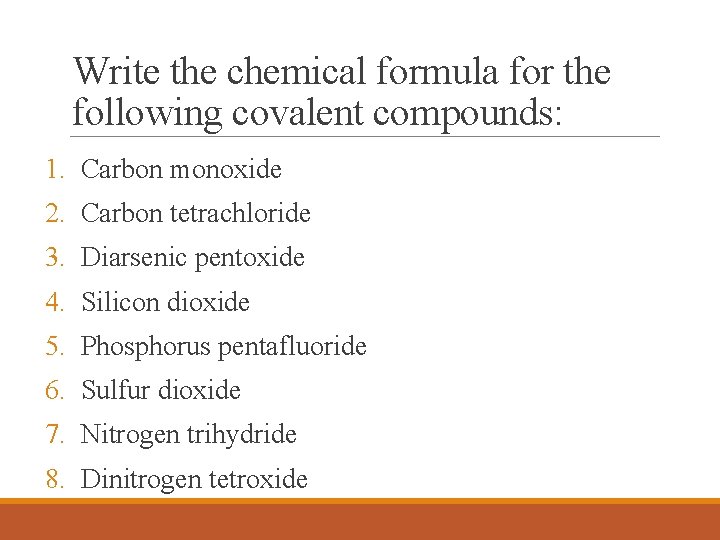 Write the chemical formula for the following covalent compounds: 1. Carbon monoxide 2. Carbon