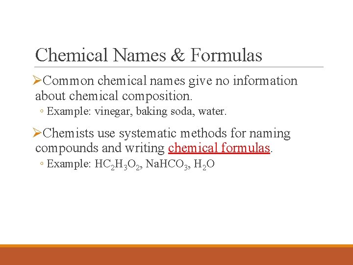 Chemical Names & Formulas ØCommon chemical names give no information about chemical composition. ◦