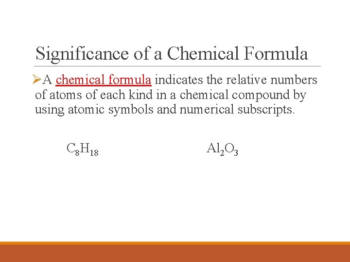 Significance of a Chemical Formula ØA chemical formula indicates the relative numbers of atoms
