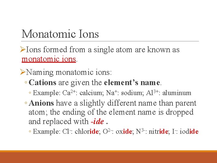 Monatomic Ions ØIons formed from a single atom are known as monatomic ions. ØNaming
