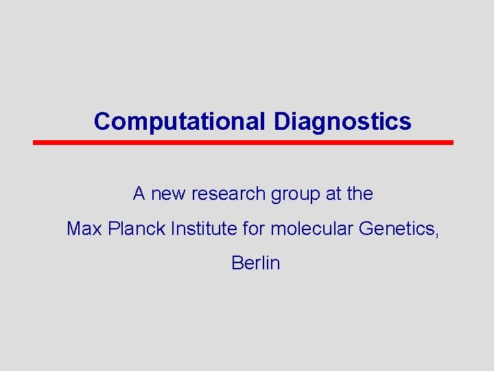 Computational Diagnostics A new research group at the Max Planck Institute for molecular Genetics,