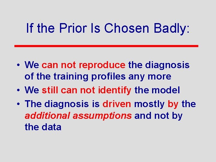 If the Prior Is Chosen Badly: • We can not reproduce the diagnosis of