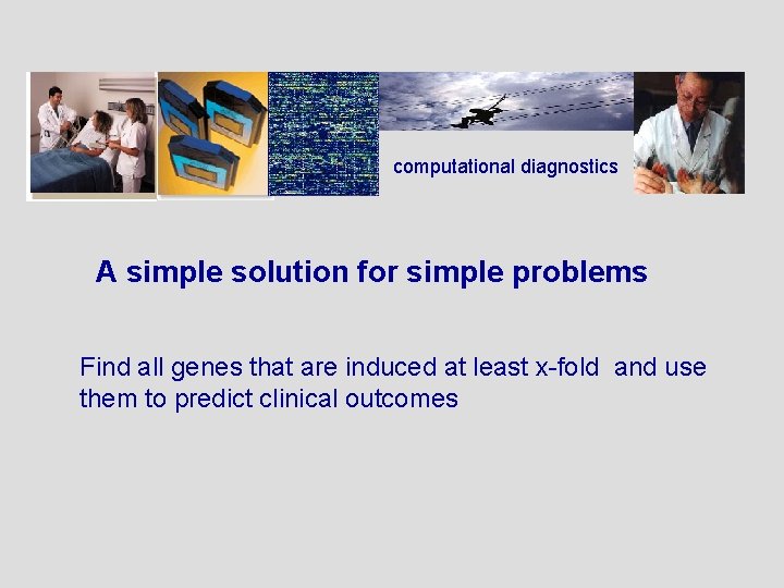 computational diagnostics A simple solution for simple problems Find all genes that are induced