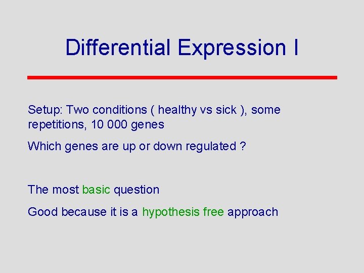 Differential Expression I Setup: Two conditions ( healthy vs sick ), some repetitions, 10