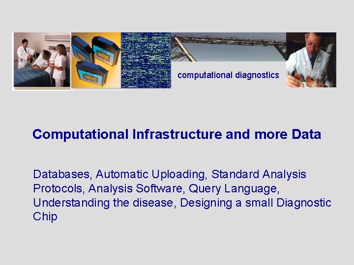 computational diagnostics Computational Infrastructure and more Databases, Automatic Uploading, Standard Analysis Protocols, Analysis Software,