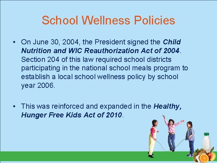 School Wellness Policies • On June 30, 2004, the President signed the Child Nutrition