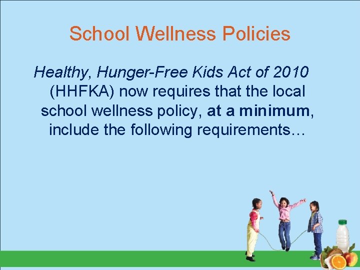 School Wellness Policies Healthy, Hunger-Free Kids Act of 2010 (HHFKA) now requires that the