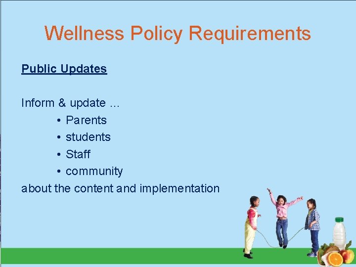Wellness Policy Requirements Public Updates Inform & update … • Parents • students •