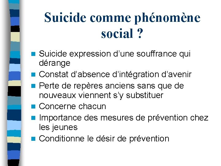 Suicide comme phénomène social ? n n n Suicide expression d’une souffrance qui dérange