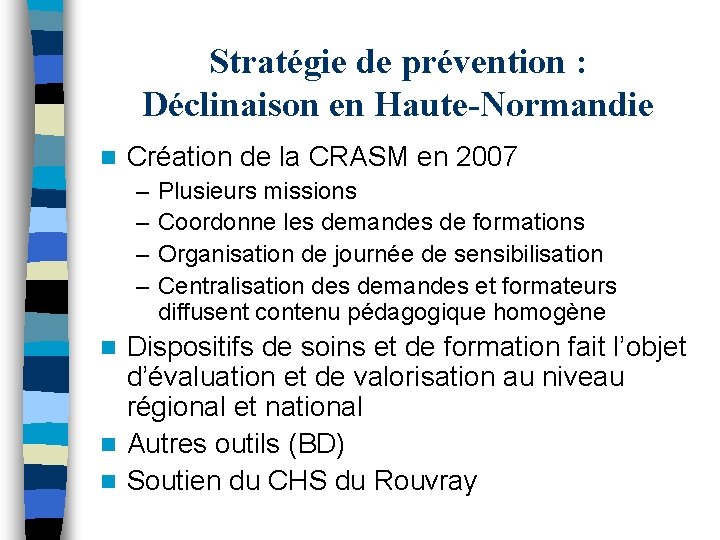 Stratégie de prévention : Déclinaison en Haute-Normandie n Création de la CRASM en 2007