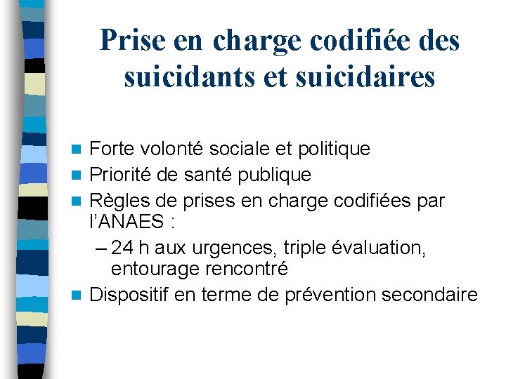 Prise en charge codifiée des suicidants et suicidaires Forte volonté sociale et politique n