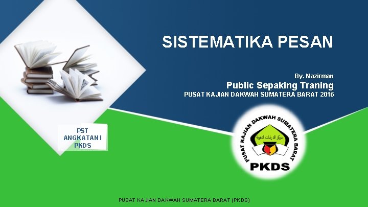 SISTEMATIKA PESAN By. Nazirman Public Sepaking Traning PUSAT KAJIAN DAKWAH SUMATERA BARAT 2016 PST