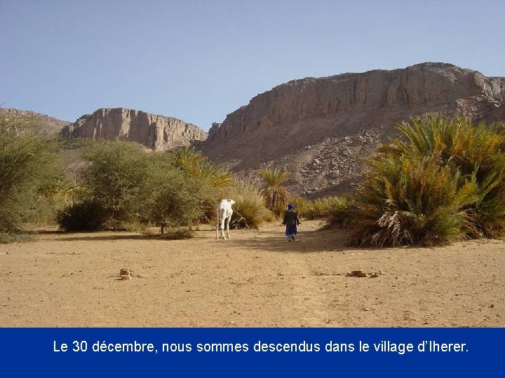 Le 30 décembre, nous sommes descendus dans le village d’Iherer. 