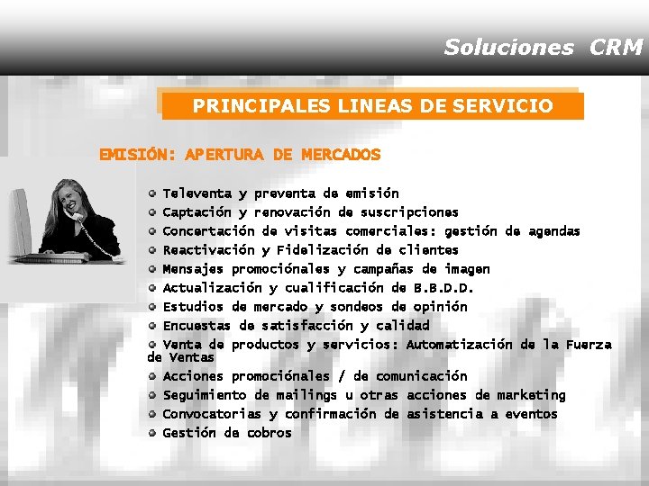 Soluciones CRM PRINCIPALES LINEAS DE SERVICIO EMISIÓN: APERTURA DE MERCADOS Televenta y preventa de