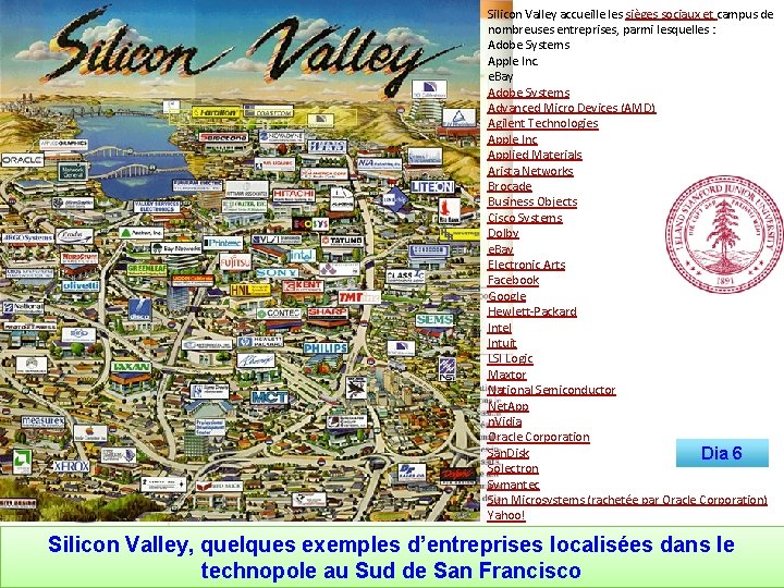 Silicon Valley accueille les sièges sociaux et campus de nombreuses entreprises, parmi lesquelles :