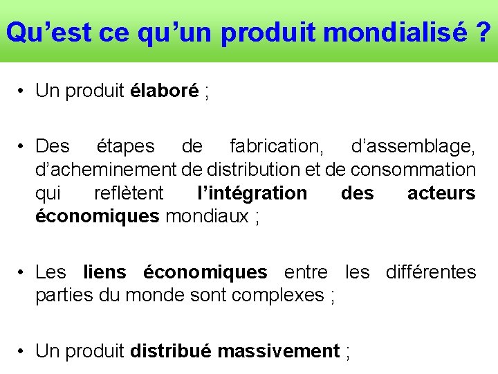 Qu’est ce qu’un produit mondialisé ? • Un produit élaboré ; • Des étapes