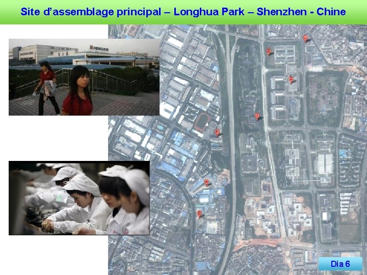 Site d’assemblage principal – Longhua Park – Shenzhen - Chine Dia 6 