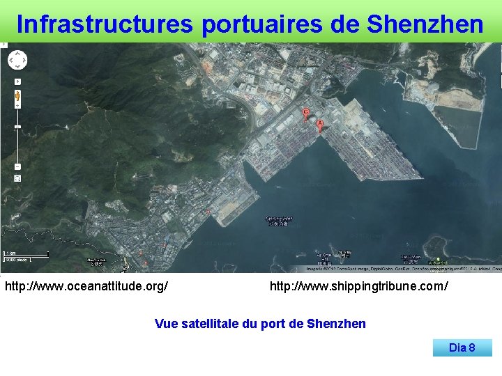 Infrastructures portuaires de Shenzhen http: //www. oceanattitude. org/ http: //www. shippingtribune. com/ Vue satellitale