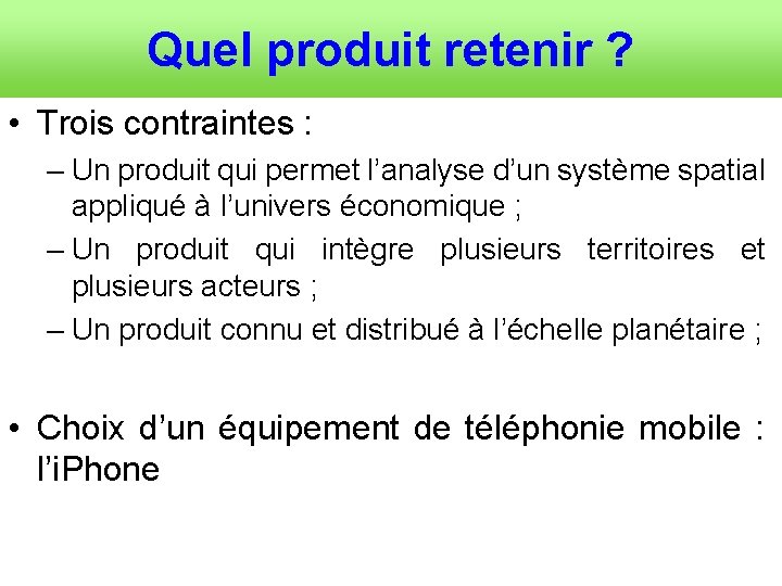 Quel produit retenir ? • Trois contraintes : – Un produit qui permet l’analyse