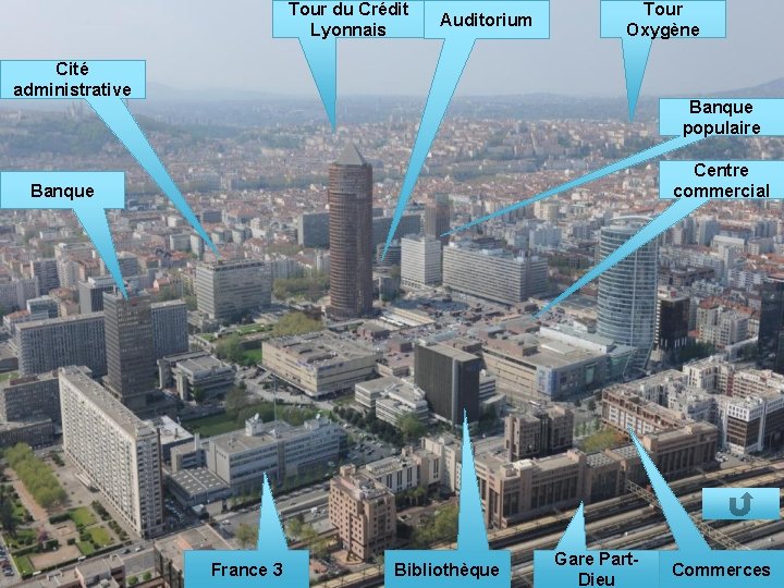 Tour du Crédit Lyonnais Auditorium Tour Oxygène Cité administrative Banque populaire Centre commercial Banque