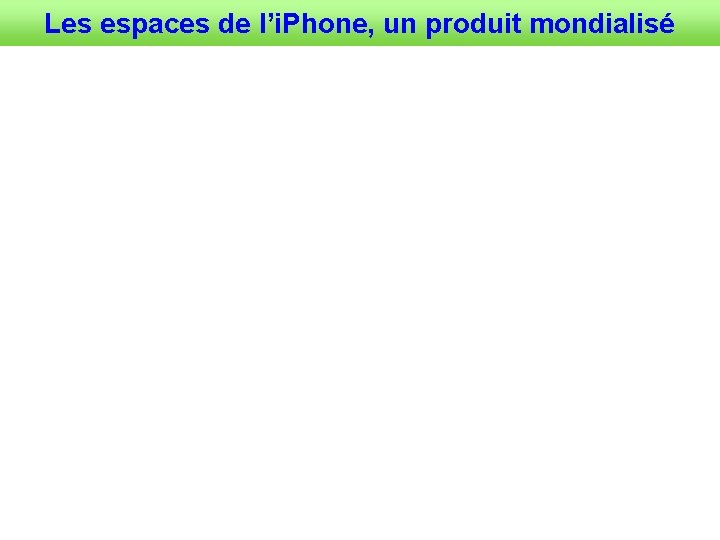 Les espaces de l’i. Phone, un produit mondialisé 