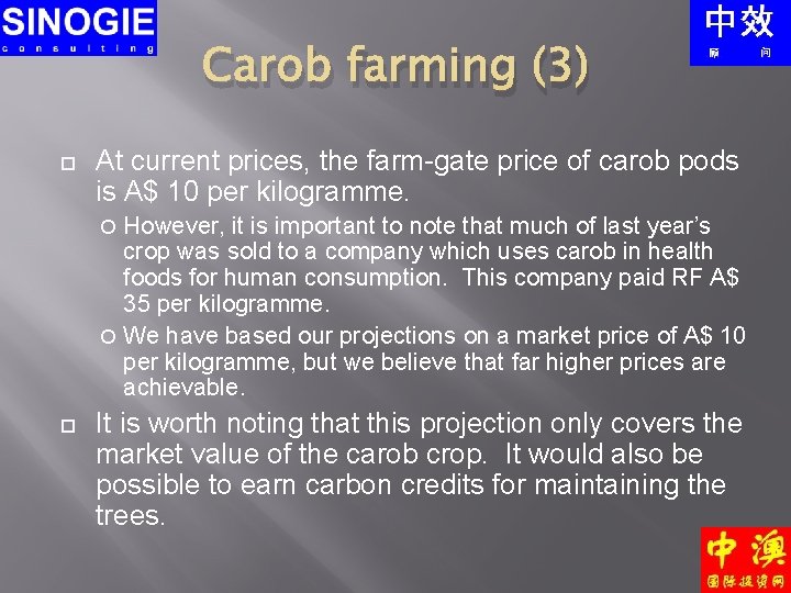 Carob farming (3) At current prices, the farm-gate price of carob pods is A$