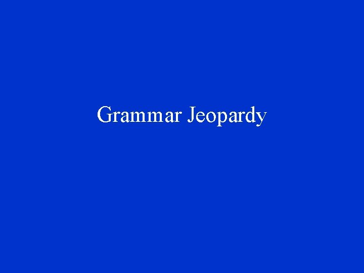 Grammar Jeopardy 