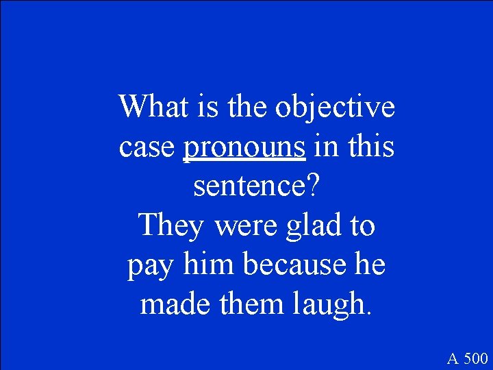 What is the objective case pronouns in this sentence? They were glad to pay