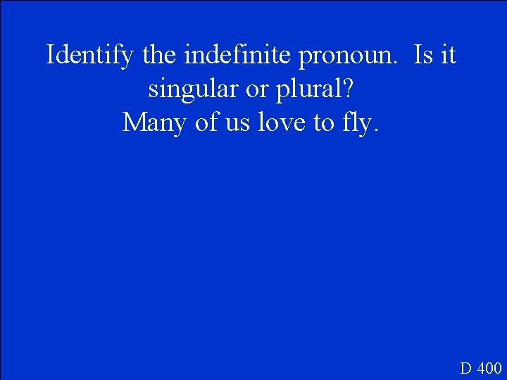 Identify the indefinite pronoun. Is it singular or plural? Many of us love to