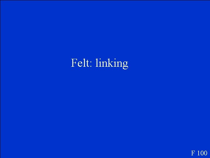 Felt: linking F 100 