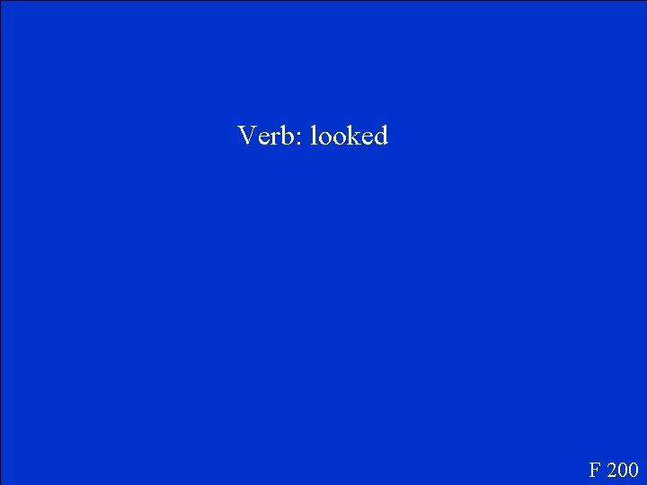 Verb: looked F 200 