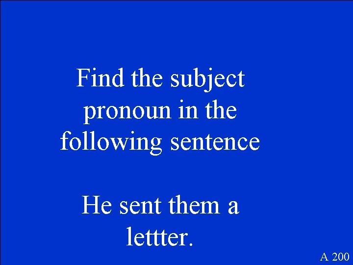 Find the subject pronoun in the following sentence He sent them a lettter. A