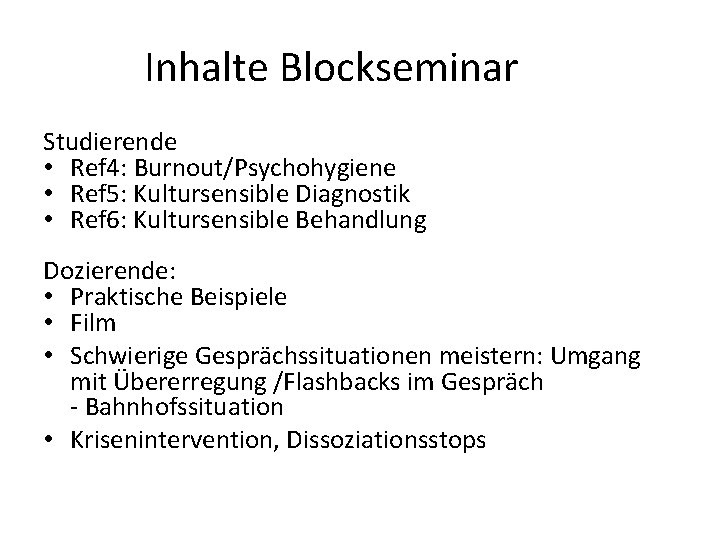 Inhalte Blockseminar Studierende • Ref 4: Burnout/Psychohygiene • Ref 5: Kultursensible Diagnostik • Ref