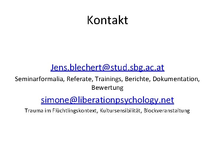 Kontakt Jens. blechert@stud. sbg. ac. at Seminarformalia, Referate, Trainings, Berichte, Dokumentation, Bewertung simone@liberationpsychology. net