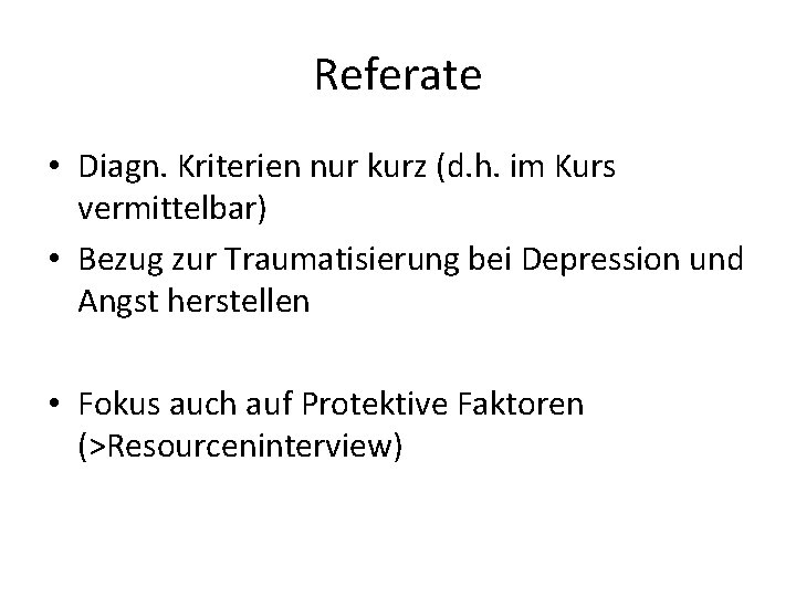 Referate • Diagn. Kriterien nur kurz (d. h. im Kurs vermittelbar) • Bezug zur