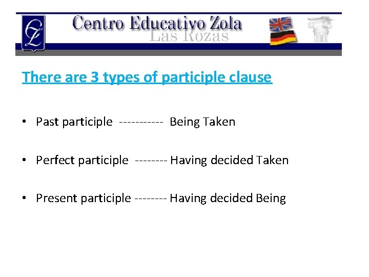 There are 3 types of participle clause • Past participle ------ Being Taken •
