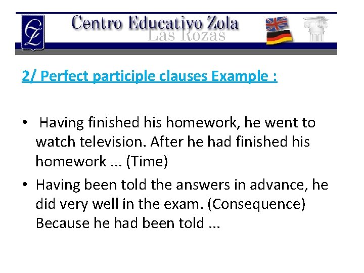 2/ Perfect participle clauses Example : • Having finished his homework, he went to