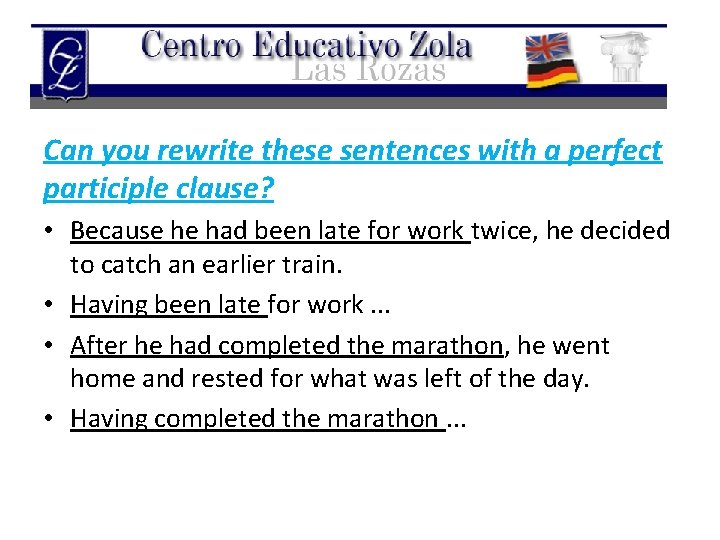 Can you rewrite these sentences with a perfect participle clause? • Because he had