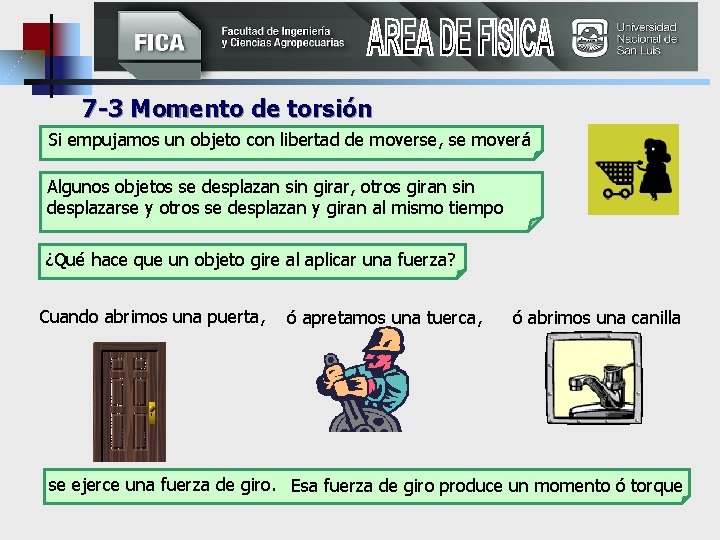 7 -3 Momento de torsión Si empujamos un objeto con libertad de moverse, se