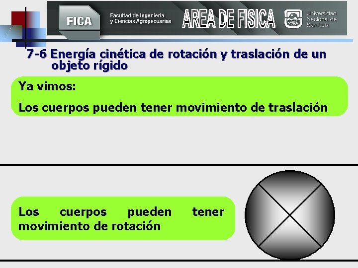 7 -6 Energía cinética de rotación y traslación de un objeto rígido Ya vimos:
