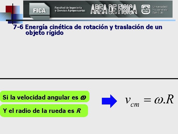 7 -6 Energía cinética de rotación y traslación de un objeto rígido Si la