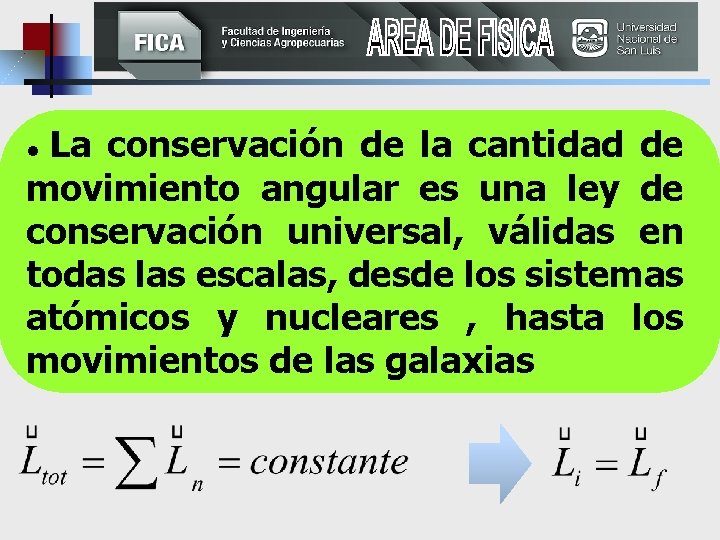 La conservación de la cantidad de movimiento angular es una ley de conservación universal,