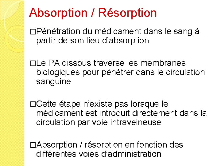 Absorption / Résorption �Pénétration du médicament dans le sang à partir de son lieu