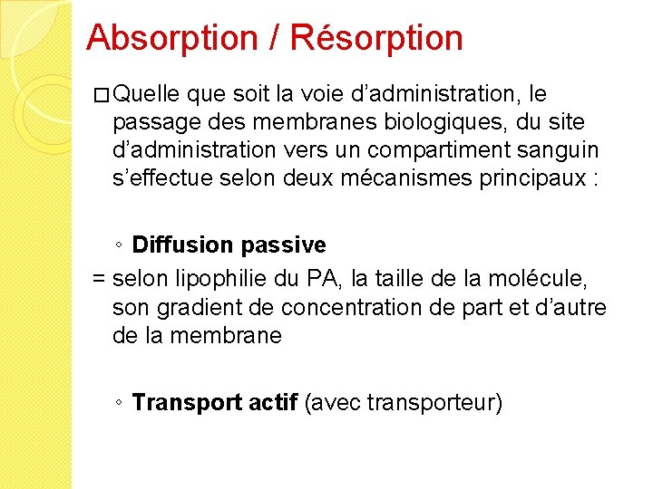 Absorption / Résorption � Quelle que soit la voie d’administration, le passage des membranes