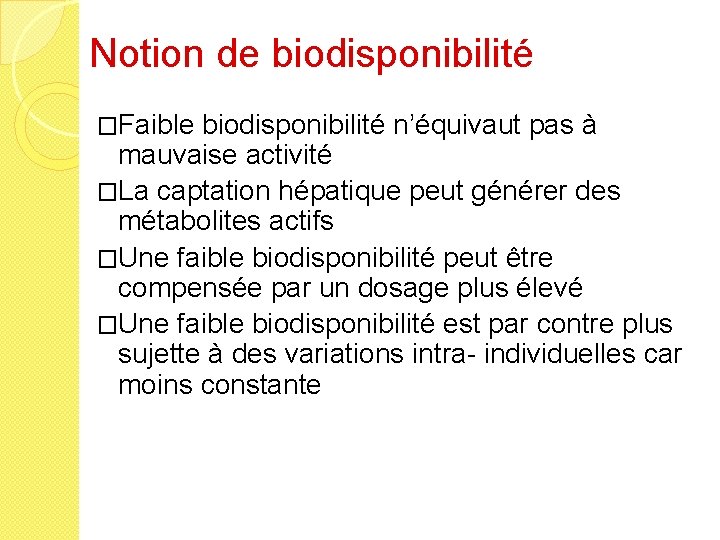 Notion de biodisponibilité �Faible biodisponibilité n’équivaut pas à mauvaise activité �La captation hépatique peut